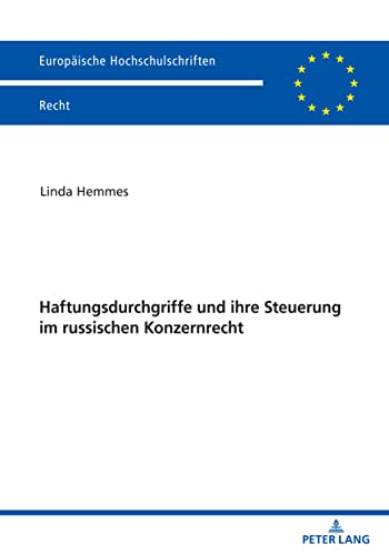 Haftungsdurchgriffe und ihre Steuerung im russischen Konzernrecht (Europäische Hochschulschriften Recht)