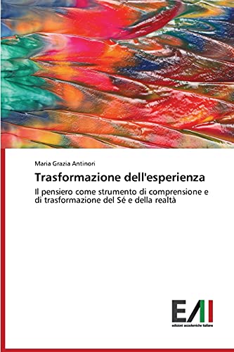 Trasformazione dell'esperienza: Il pensiero come strumento di comprensione e di trasformazione del Sé e della realtà