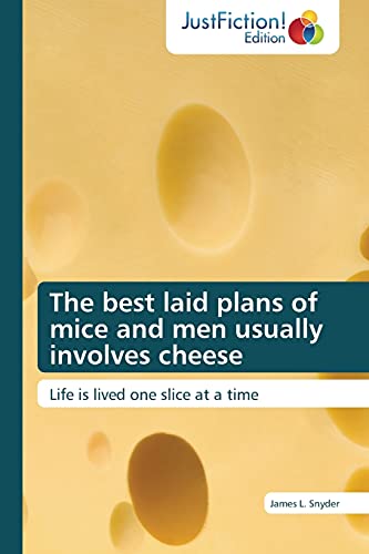 The best laid plans of mice and men usually involves cheese: Life is lived one slice at a time