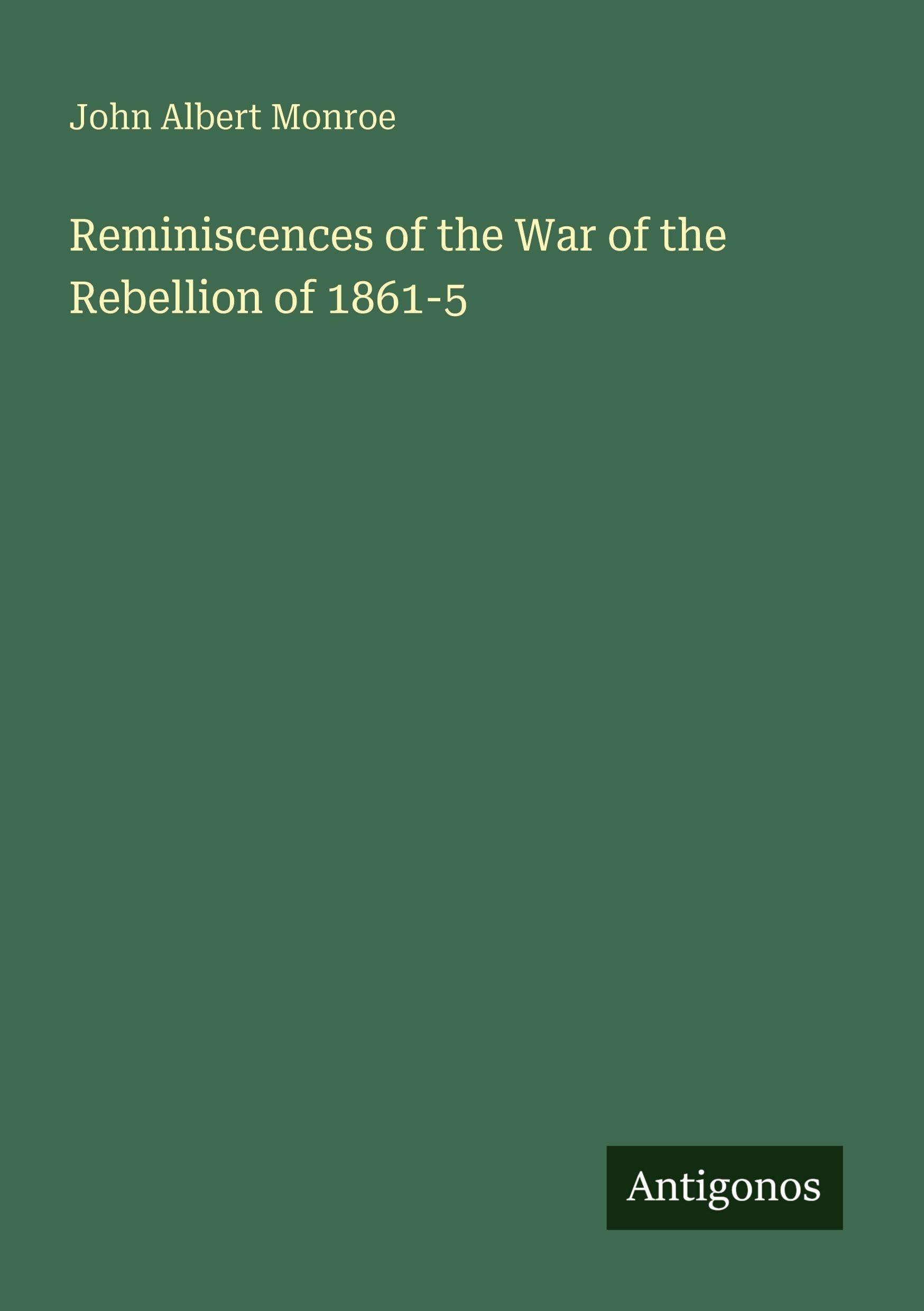Reminiscences of the War of the Rebellion of 1861-5