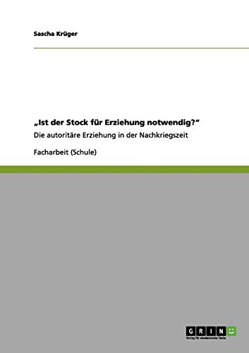 Ist der Stock für Erziehung notwendig?: Die autoritäre Erziehung in der Nachkriegszeit