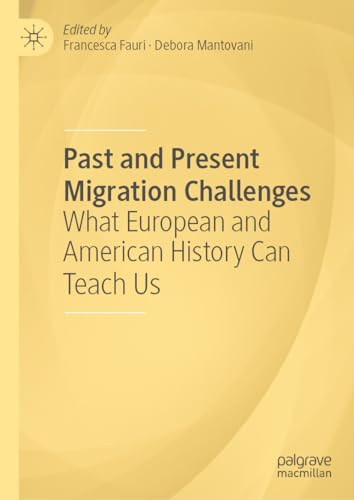 Past and Present Migration Challenges: What European and American History Can Teach Us (Palgrave Studies in Economic History)