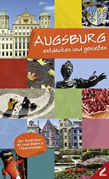 Augsburg - entdecken und genießen: Der Stadtführer mit vielen Bildern & 5 Spaziergängen