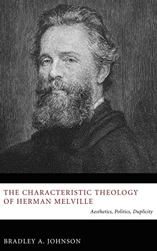 The Characteristic Theology of Herman Melville: Aesthetics, Politics, Duplicity