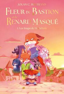 Fleur de Bastion et le renard masqué. Vol. 1. Les loups de Hurlebois