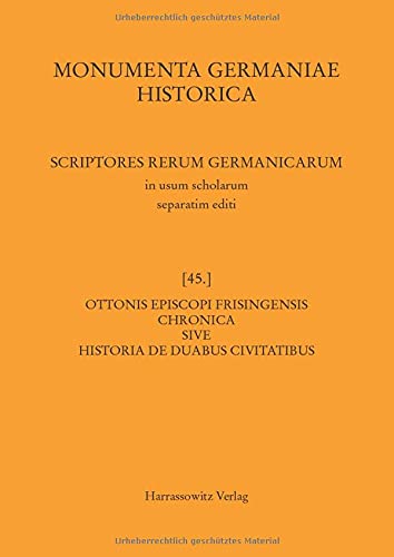 Ottonis episcopi Frisingensis Chronica sive Historia de duabus civitatibus (MGH - Scriptores Rerum Germanicarum in Usum Scholarum Separatim Editi)