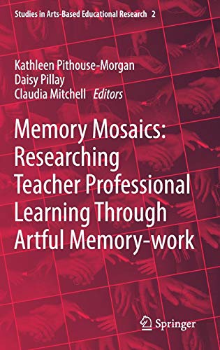 Memory Mosaics: Researching Teacher Professional Learning Through Artful Memory-work (Studies in Arts-Based Educational Research, Band 2)