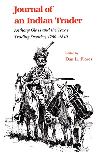 Journal of an Indian Trader: Anthony Glass and the Texas Trading Frountier, 1790-1810 (Southwestern Studies Series, 4, Band 4)