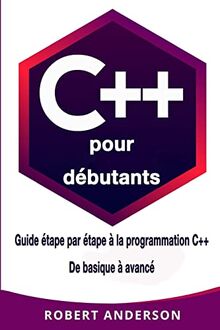 C++ pour dèbutants: Guide ètape par ètape a la programmation C++ De basique a avancè