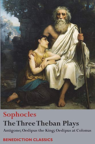 The Three Theban Plays: Antigone; Oedipus the King; Oedipus at Colonus