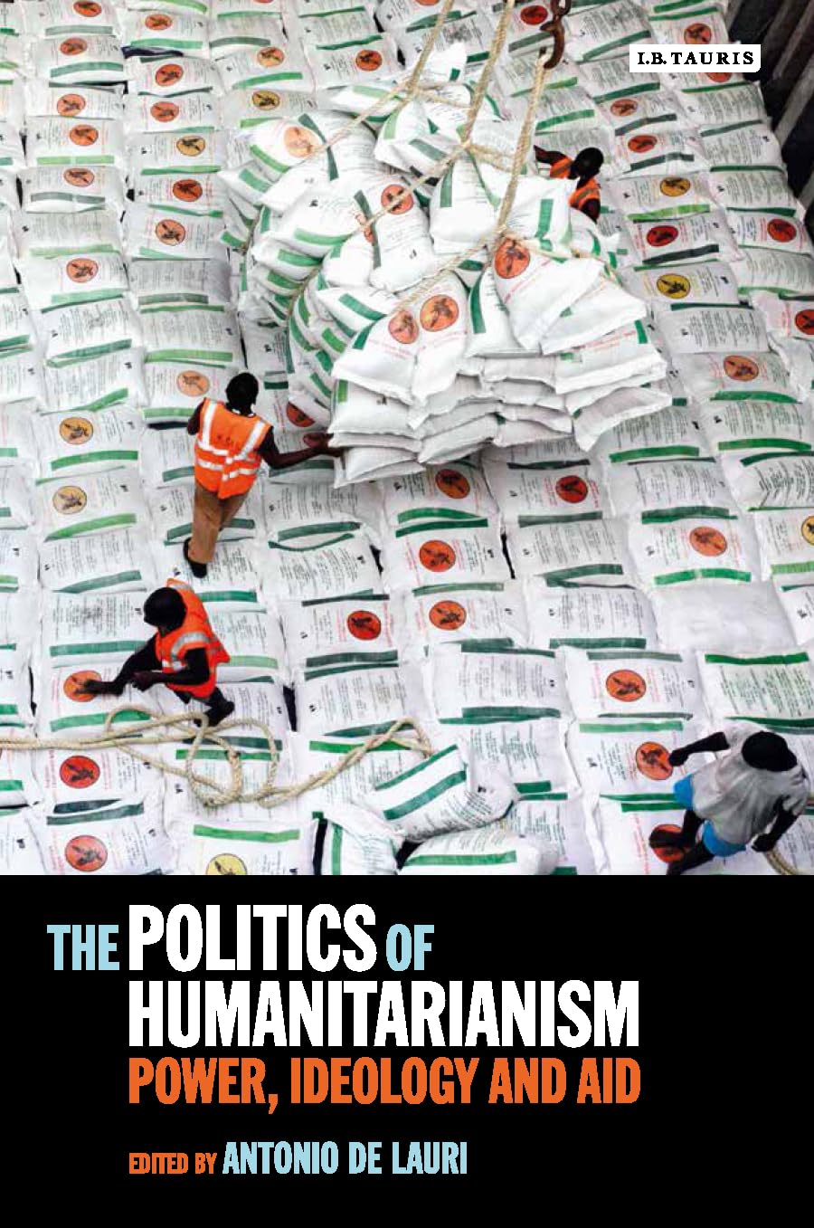 The Politics of Humanitarianism: Power, Ideology and Aid (International Library of Human Geography, 28)