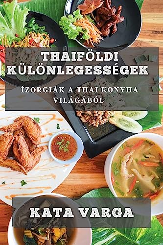 Thaiföldi Különlegességek: Ízorgiák a Thai Konyha Világából