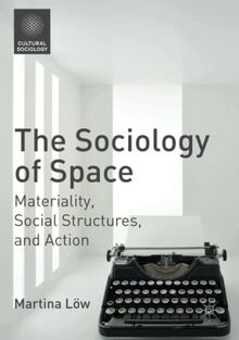 The Sociology of Space: Materiality, Social Structures, and Action (Cultural Sociology)