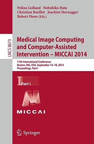 Medical Image Computing and Computer-Assisted Intervention - MICCAI 2014: 17th International Conference, Boston, MA, USA, September 14-18, 2014, Proceedings, Part I (Lecture Notes in Computer Science)