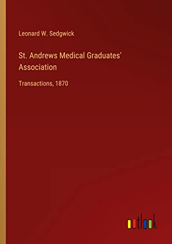 St. Andrews Medical Graduates' Association: Transactions, 1870