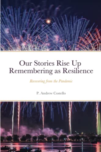 Our Stories Rise Up Remembering as Resilience: Recovering from the Pandemic
