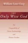 The Only Wise God: The Compatibility of Divine Foreknowledge and Human Freedom