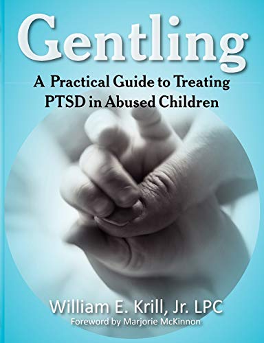 Gentling: A Practical Guide to Treating Ptsd in Abused Children (New Horizon in Therapy)