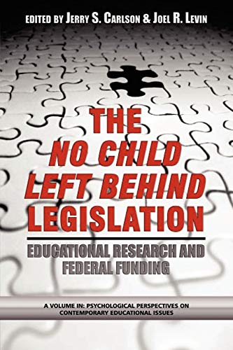The No Child Left Behind Legislation: Educational Research and Federal Funding: Educational Research and Federal Funding (PB) (Psychological Perspectives on Contemporary Educational Issues)