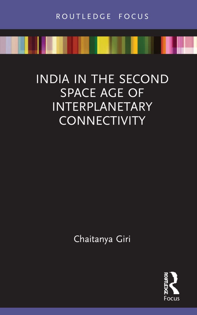 India in the Second Space Age of Interplanetary Connectivity (The Gateway House Guide to India in the 2020s; Routledge Focus)
