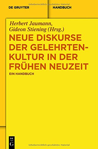 Neue Diskurse der Gelehrtenkultur in der Frühen Neuzeit: Ein Handbuch (De Gruyter Reference)