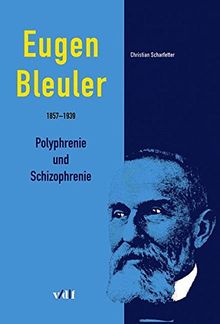 Eugen Bleuler (18571939): Polyphrenie und Schizophrenie