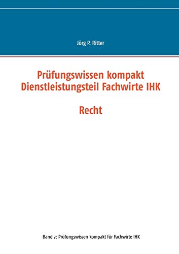 Prüfungswissen kompakt Dienstleistungsteil Fachwirte IHK: Recht (Prüfungswissen kompakt für Fachwirte IHK)