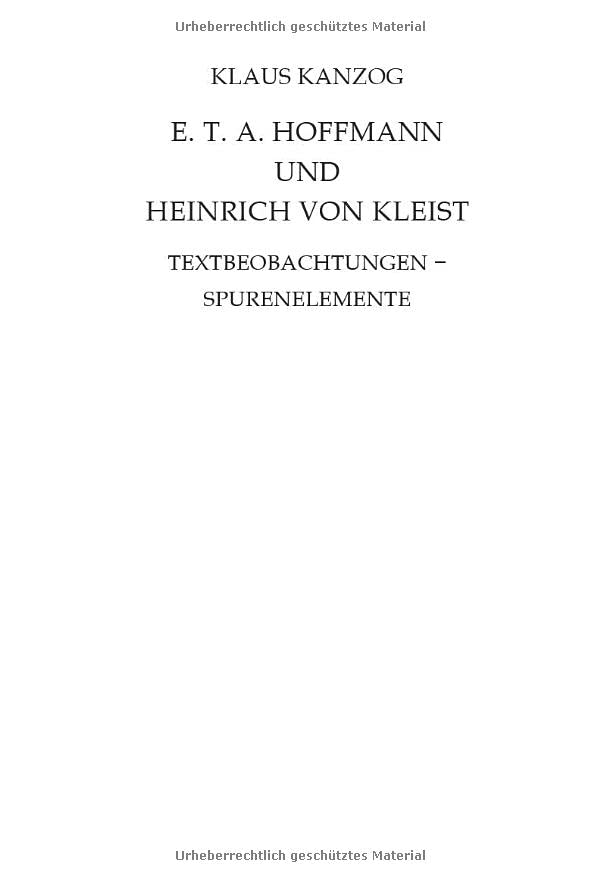 E. T. A. Hoffmann und Heinrich von Kleist: Textbeobachtungen - Spurenelemente
