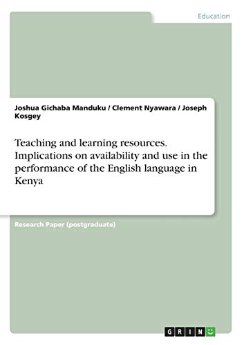 Teaching and learning resources. Implications on availability and use in the performance of the English language in Kenya