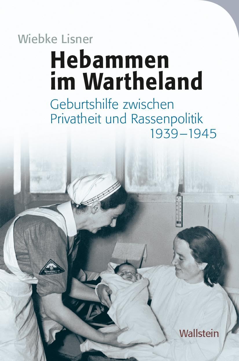 Hebammen im Wartheland: Geburtshilfe zwischen Privatheit und Rassenpolitik 1939-1945 (Das Private im Nationalsozialismus)