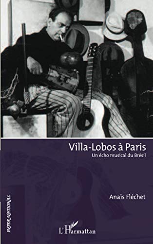 Villa-lobos à Paris: Un écho Musical Du Brésil