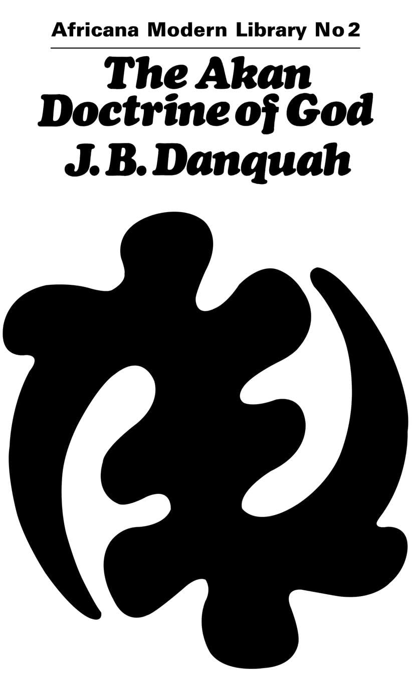 The Akan Doctrine of God: A Fragment of Gold Coast Ethics and Religion (Cass Library of African Studies: Africana Modern Library)