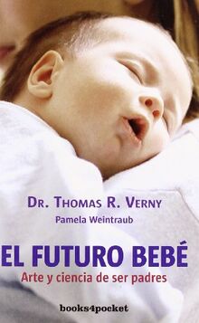 El futuro bebé : arte y ciencia de ser padres (Books4pocket crec. y salud)