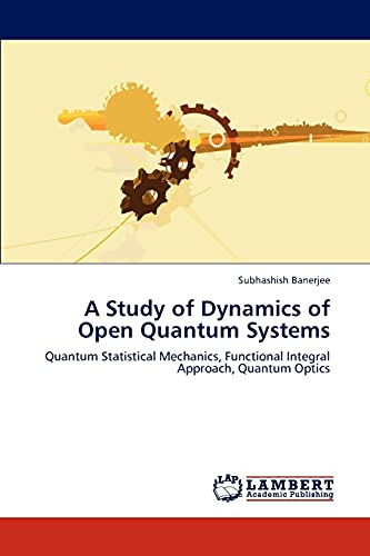 A Study of Dynamics of Open Quantum Systems: Quantum Statistical Mechanics, Functional Integral Approach, Quantum Optics