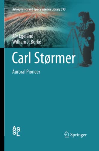 Carl Størmer: Auroral Pioneer (Astrophysics and Space Science Library, Band 393)
