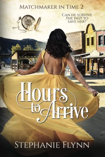Hours to Arrive: A Protector Romantic Suspense: A Time Travel Romance (Matchmaker in Time, Band 3)