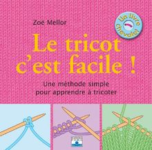 Le tricot, c'est facile ! : une méthode simple pour apprendre à tricoter