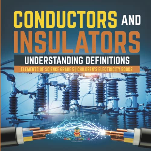 Conductors and Insulators: Understanding Definitions Elements of Science Grade 5 Children's Electricity Books