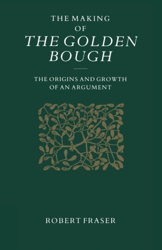 The Making of the Golden Bough: The Origins and Growth of an Argument