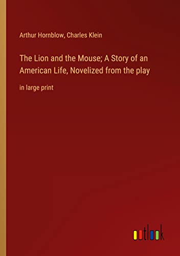 The Lion and the Mouse; A Story of an American Life, Novelized from the play: in large print