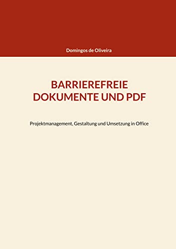 BARRIEREFREIE DOKUMENTE UND PDF: Projektmanagement, Gestaltung und Umsetzung in Office