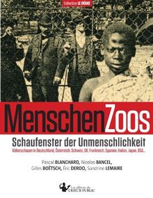 MenschenZoos: Schaufenster der Unmenschlichkeit