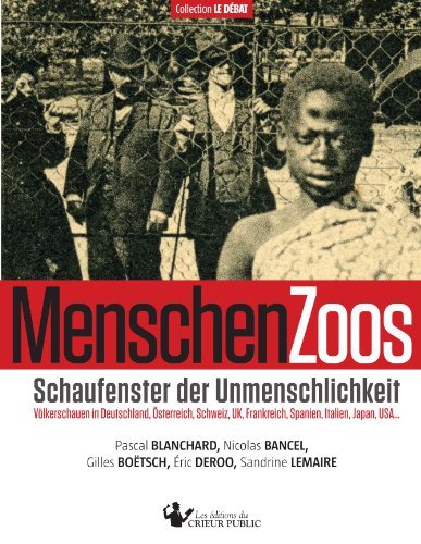 MenschenZoos : Schaufenster der Unmenschlichkeit