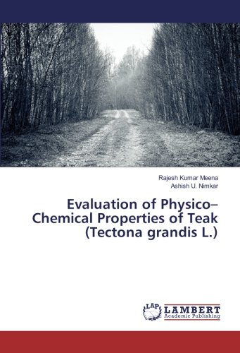 Evaluation of Physico–Chemical Properties of Teak (Tectona grandis L.)