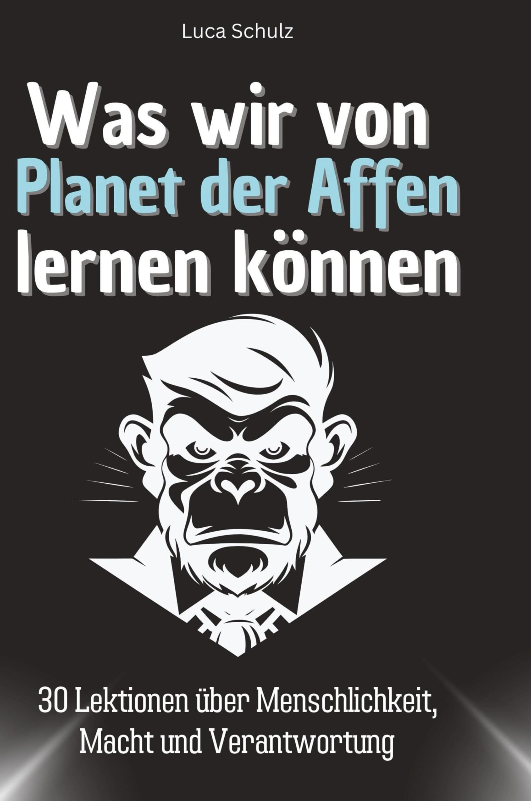 Was wir von Planet der Affen lernen können: 30 Lektionen über Menschlichkeit, Macht und Verantwortung
