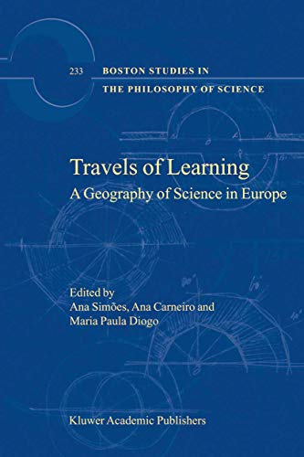 Travels of Learning: A Geography of Science in Europe (Boston Studies in the Philosophy and History of Science, 233, Band 233)