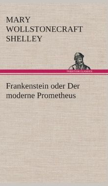 Frankenstein oder Der moderne Prometheus