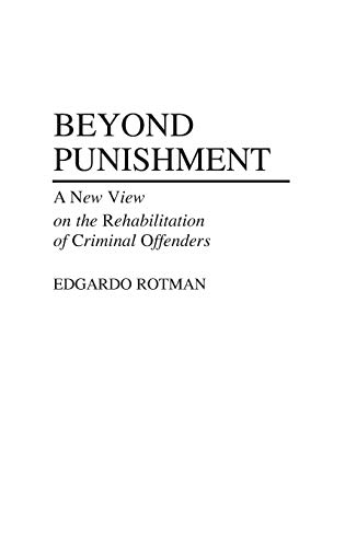 Beyond Punishment: A New View on the Rehabilitation of Criminal Offenders (Contributions in Criminology & Penology)