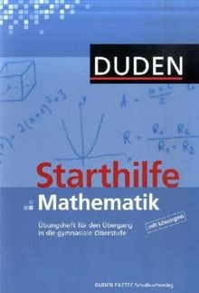 Duden Starthilfen: Starthilfe Mathematik: Übungsheft für den Übergang in die gymnasiale Oberstufe: Für den Einstieg in die Sekundarstufe II