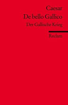 De bello Gallico: Der Gallische Krieg (Fremdsprachentexte)